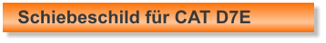 Schiebeschild f�r CAT D7E